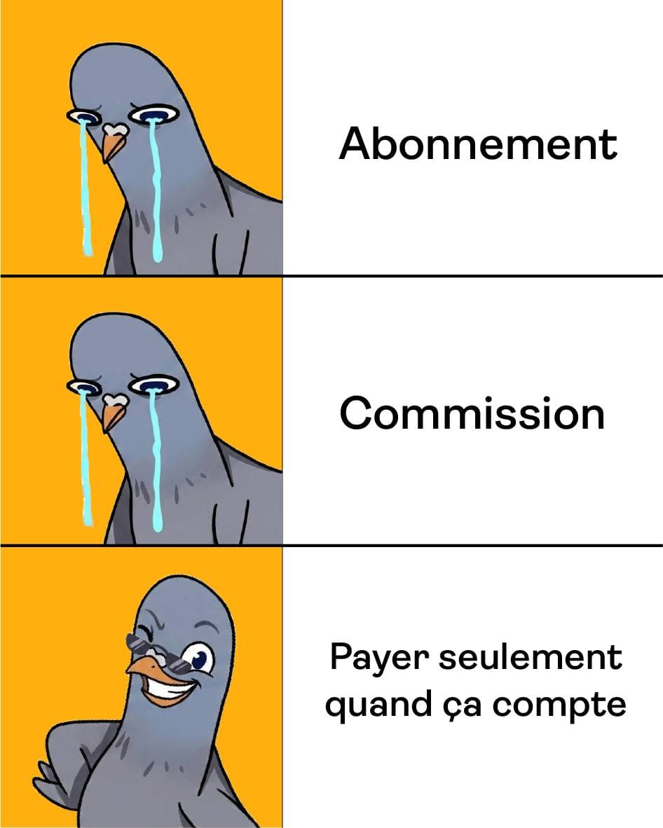 Mème en trois cases : un pigeon triste face aux mots « Abonnement » et « Commission », puis un pigeon souriant face à « Payer seulement quand ça compte ».